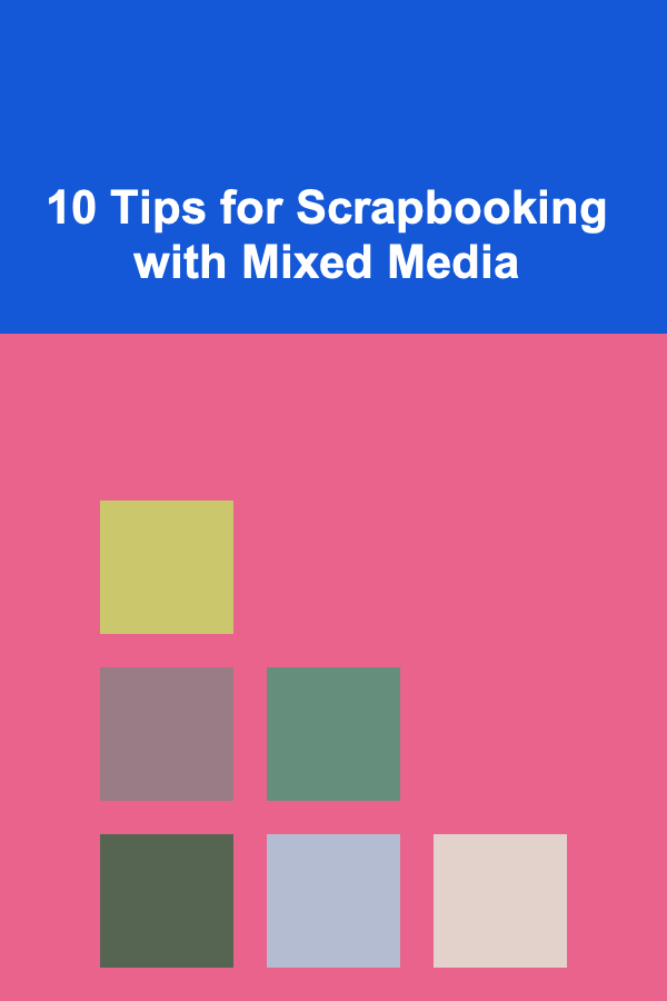 10 Tips for Scrapbooking with Mixed Media
