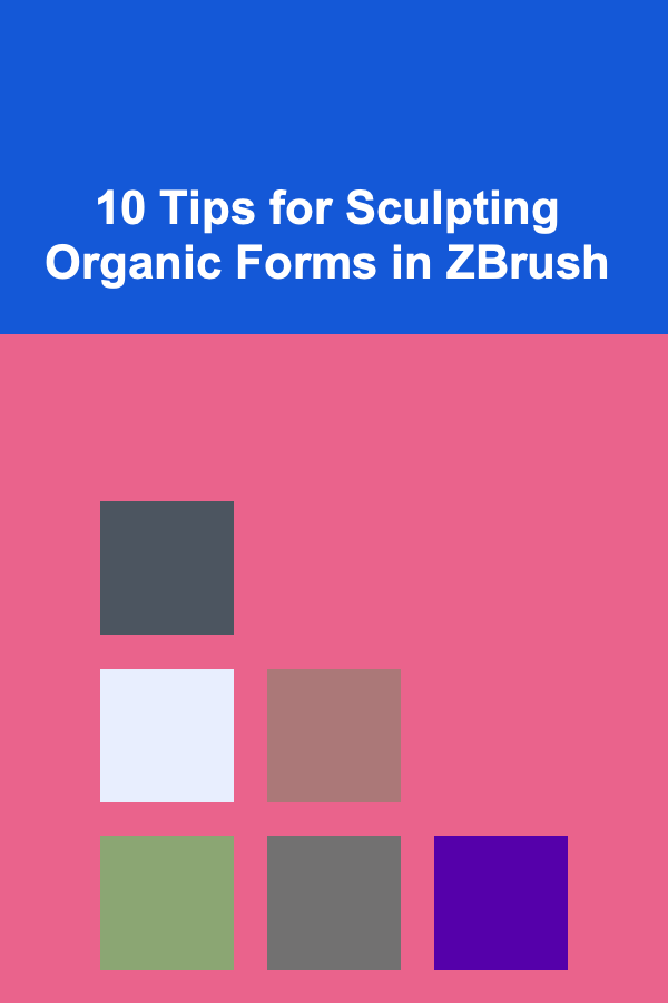 10 Tips for Sculpting Organic Forms in ZBrush