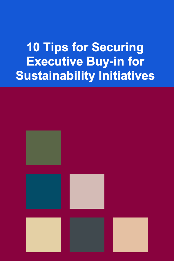 10 Tips for Securing Executive Buy-in for Sustainability Initiatives