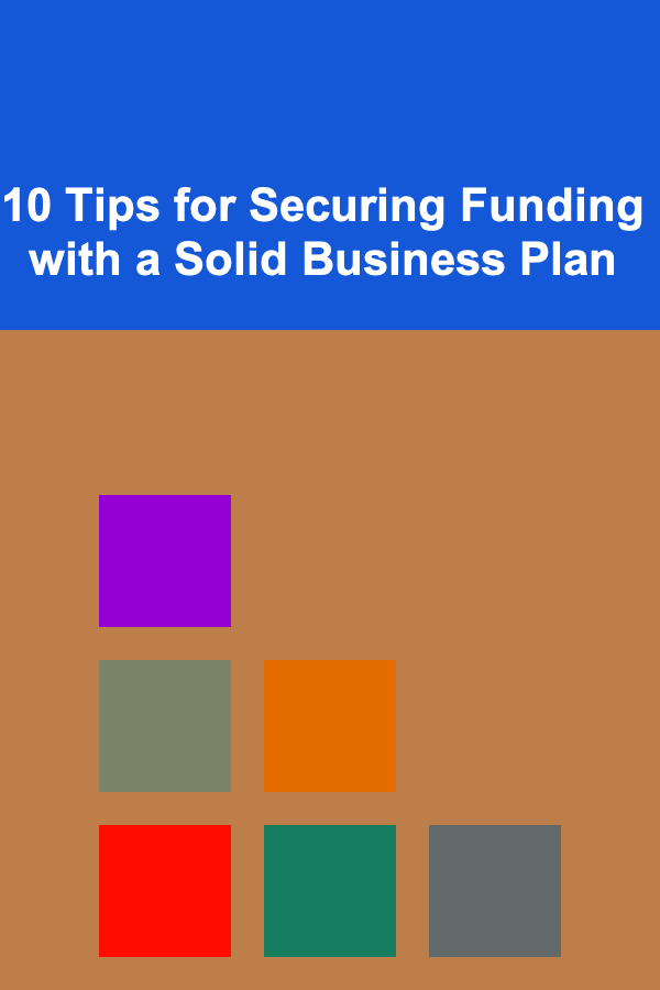 10 Tips for Securing Funding with a Solid Business Plan