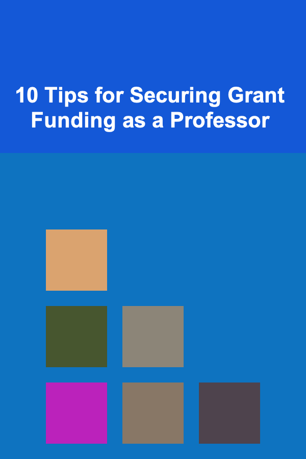 10 Tips for Securing Grant Funding as a Professor