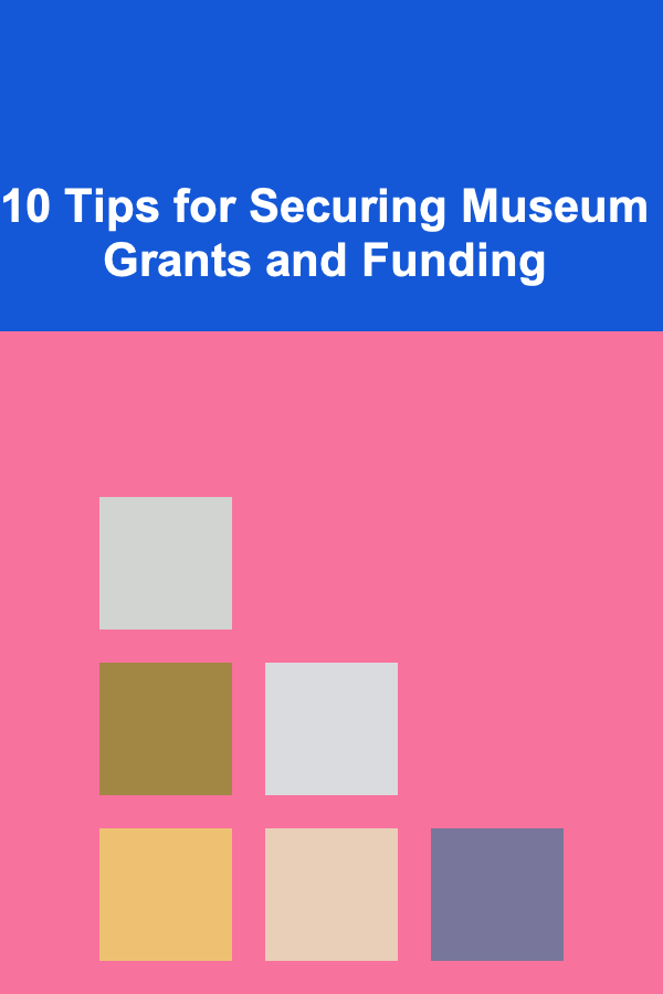 10 Tips for Securing Museum Grants and Funding