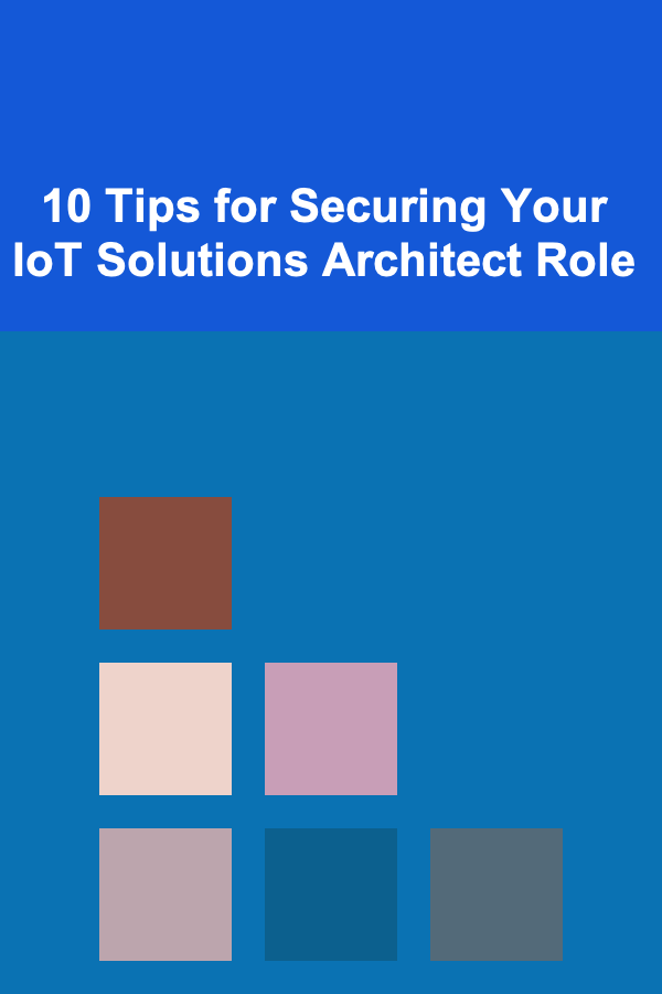 10 Tips for Securing Your IoT Solutions Architect Role