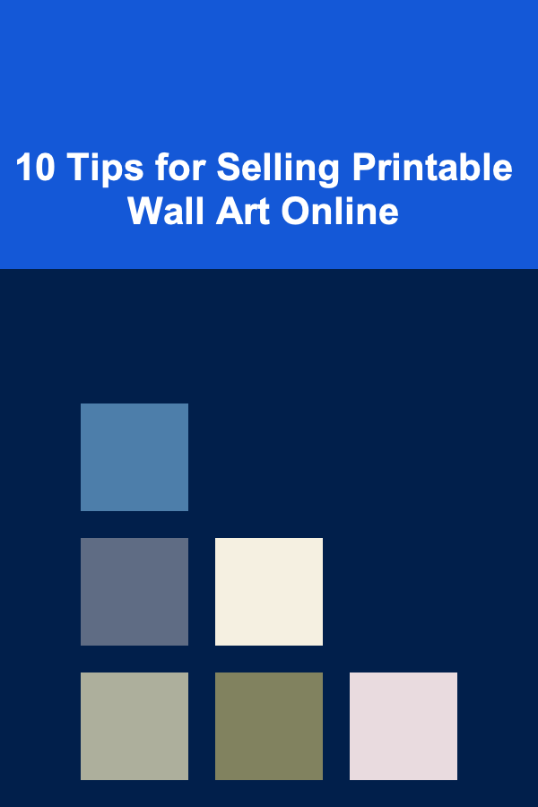 10 Tips for Selling Printable Wall Art Online