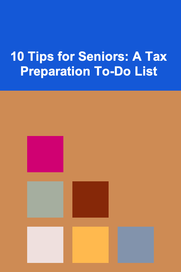10 Tips for Seniors: A Tax Preparation To-Do List