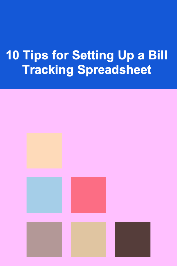 10 Tips for Setting Up a Bill Tracking Spreadsheet