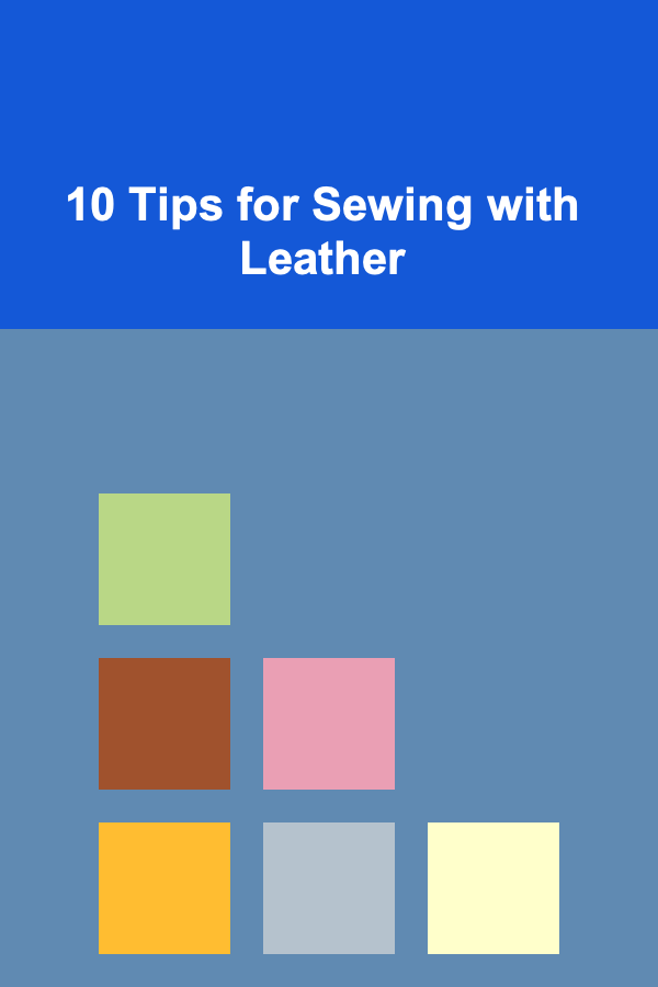 10 Tips for Sewing with Leather