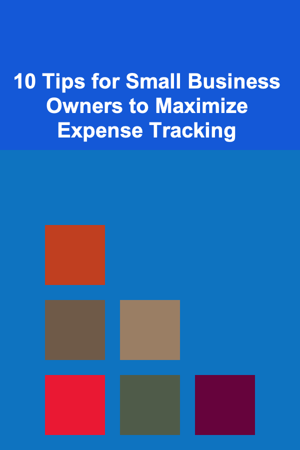 10 Tips for Small Business Owners to Maximize Expense Tracking