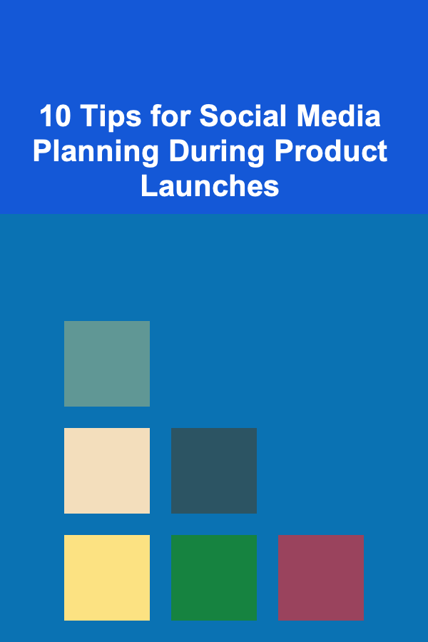 10 Tips for Social Media Planning During Product Launches