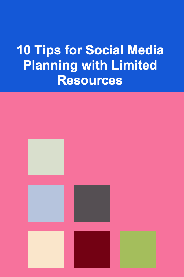 10 Tips for Social Media Planning with Limited Resources