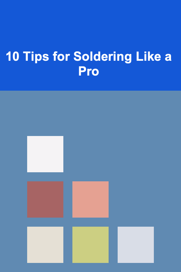 10 Tips for Soldering Like a Pro