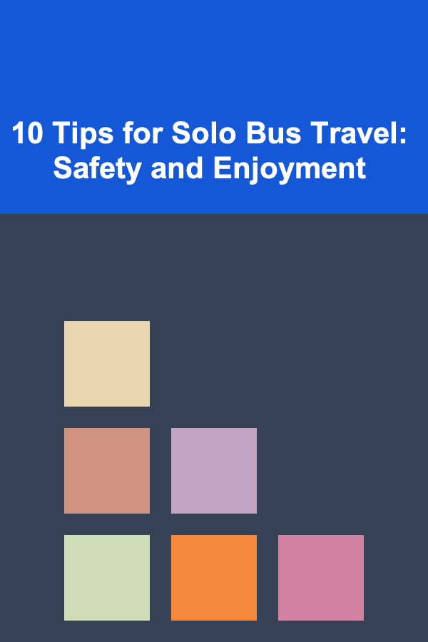 10 Tips for Solo Bus Travel: Safety and Enjoyment