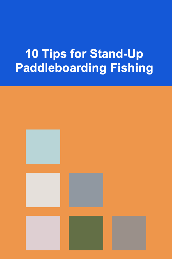 10 Tips for Stand-Up Paddleboarding Fishing