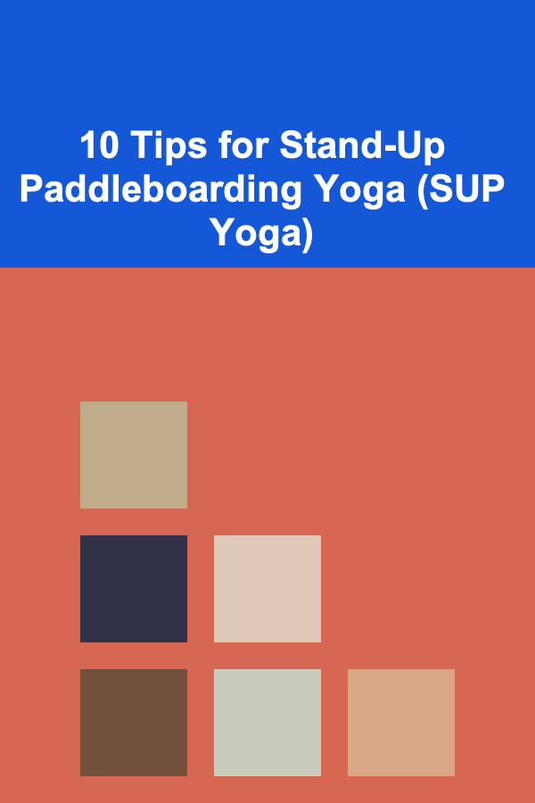 10 Tips for Stand-Up Paddleboarding Yoga (SUP Yoga)