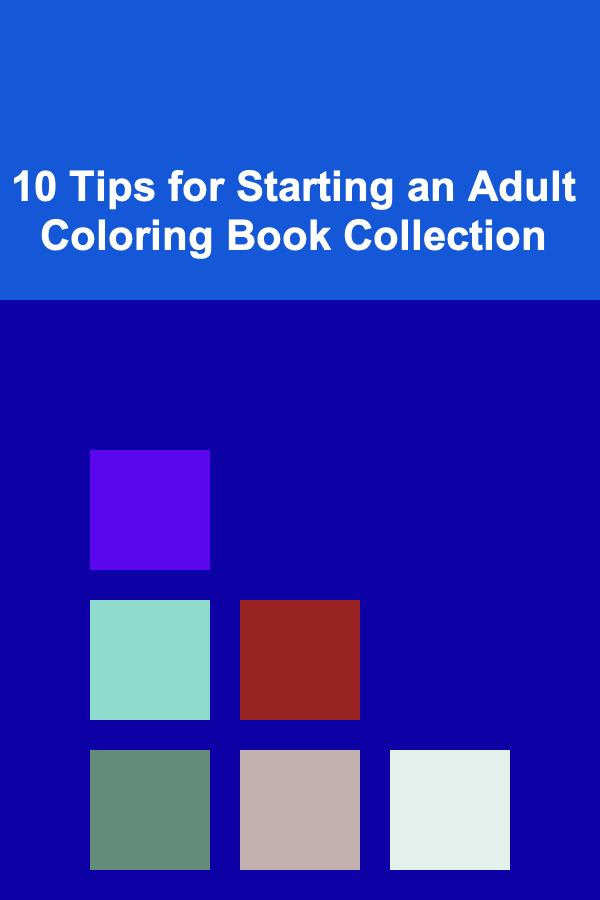 10 Tips for Starting an Adult Coloring Book Collection