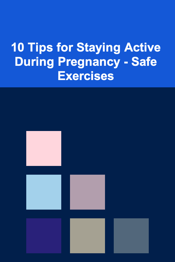10 Tips for Staying Active During Pregnancy - Safe Exercises
