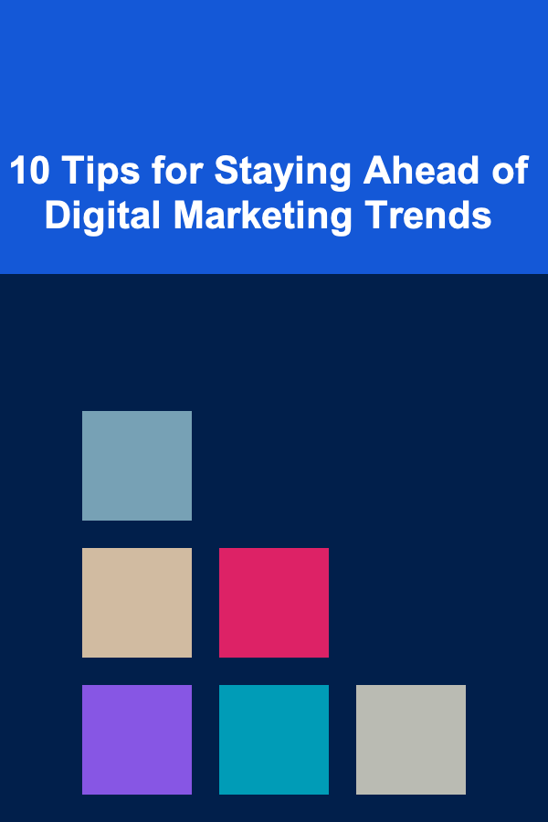 10 Tips for Staying Ahead of Digital Marketing Trends