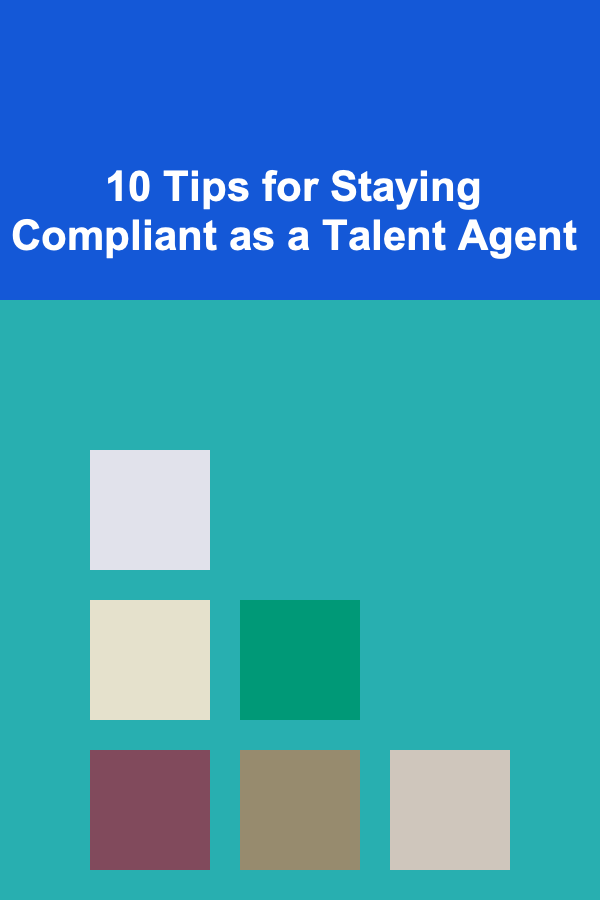 10 Tips for Staying Compliant as a Talent Agent