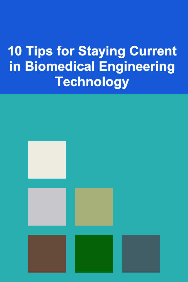10 Tips for Staying Current in Biomedical Engineering Technology