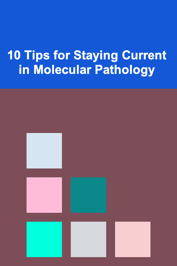 10 Tips for Staying Current in Molecular Pathology