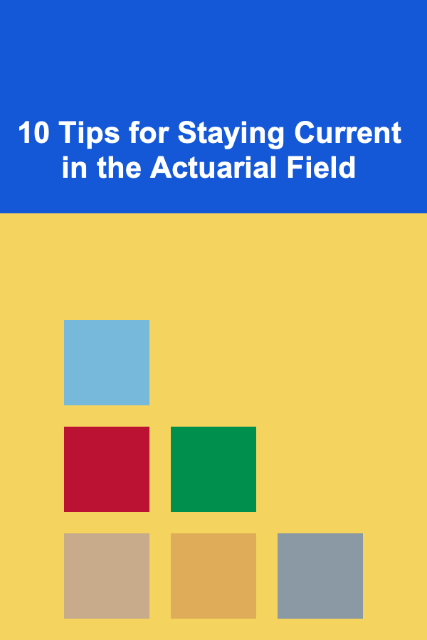 10 Tips for Staying Current in the Actuarial Field