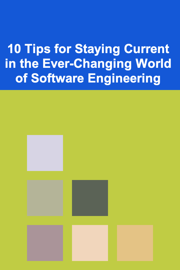 10 Tips for Staying Current in the Ever-Changing World of Software Engineering
