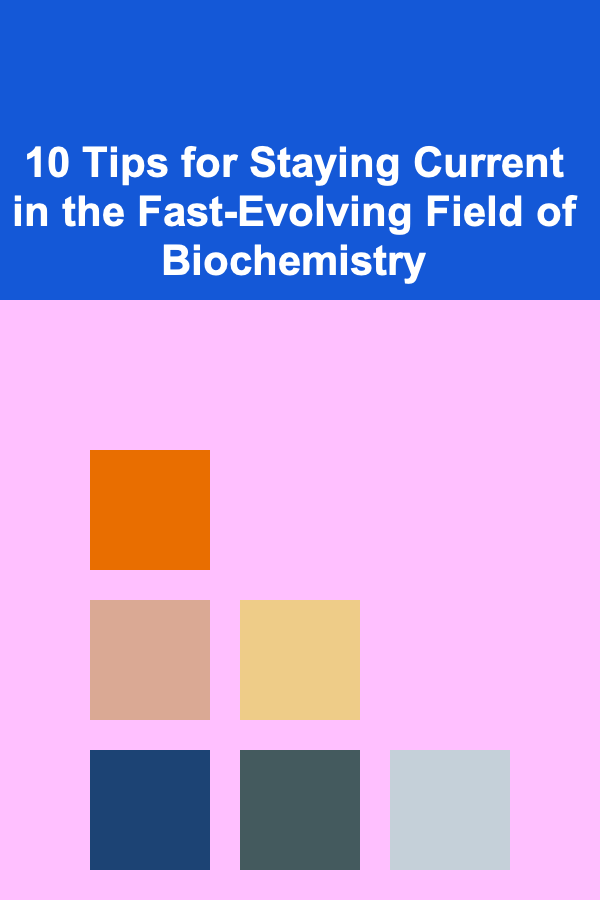 10 Tips for Staying Current in the Fast-Evolving Field of Biochemistry
