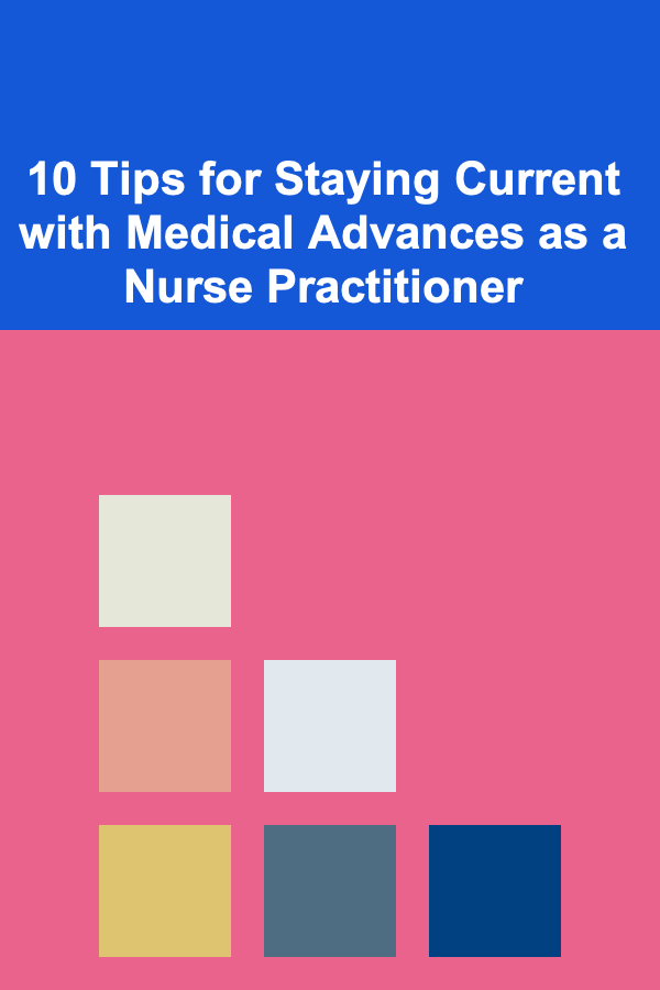 10 Tips for Staying Current with Medical Advances as a Nurse Practitioner
