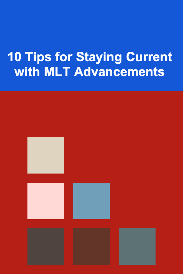 10 Tips for Staying Current with MLT Advancements