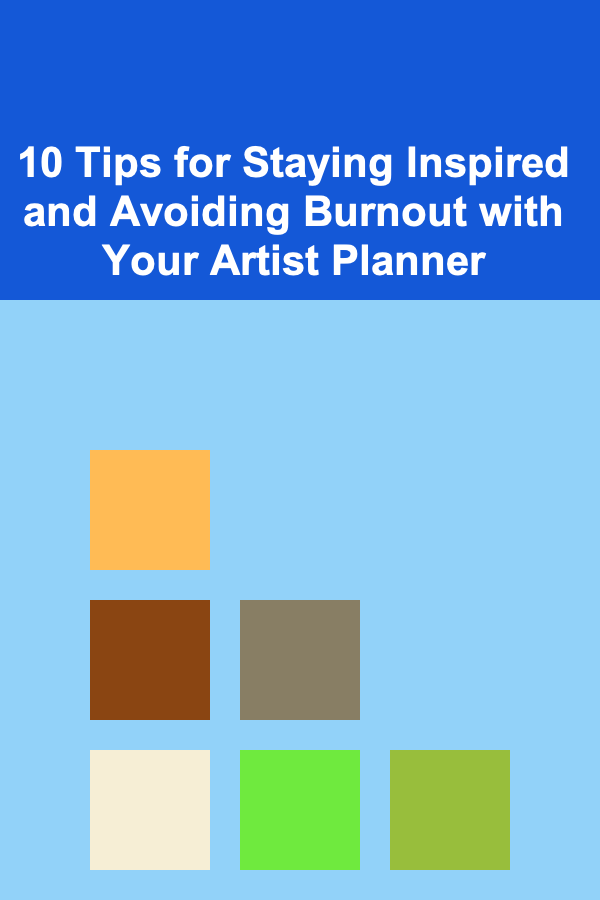 10 Tips for Staying Inspired and Avoiding Burnout with Your Artist Planner