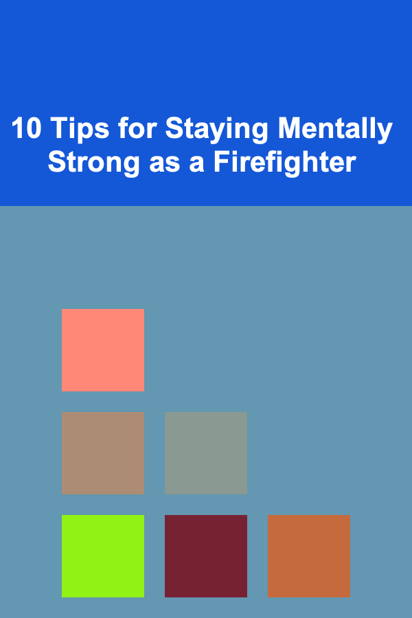 10 Tips for Staying Mentally Strong as a Firefighter