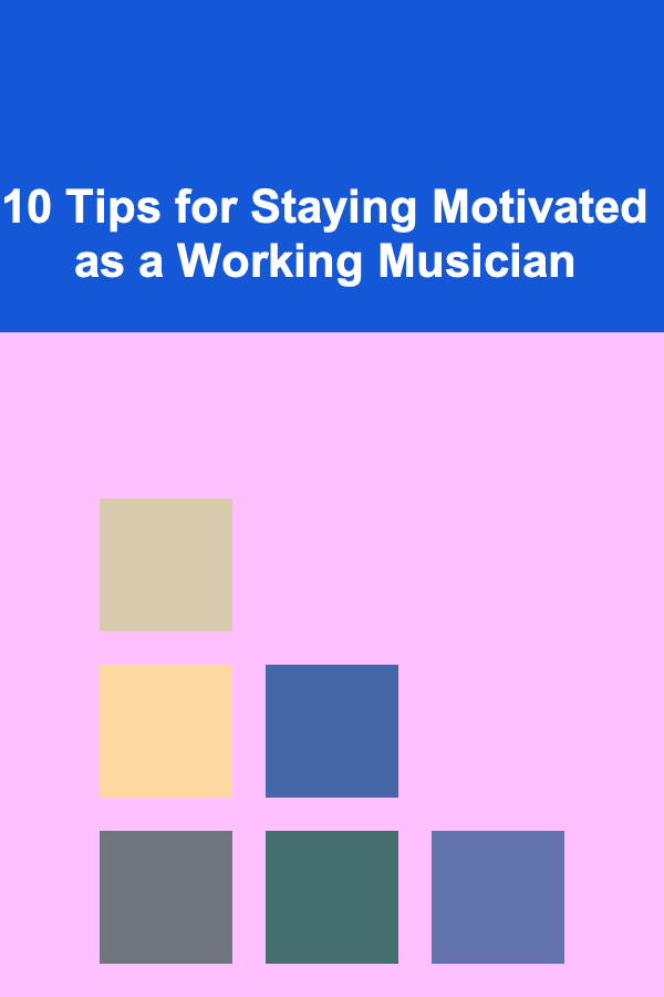 10 Tips for Staying Motivated as a Working Musician