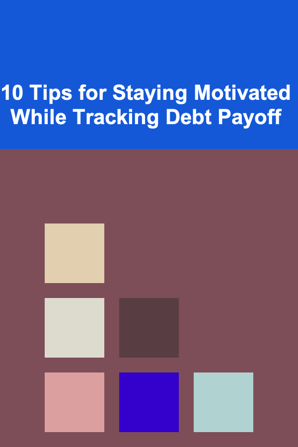 10 Tips for Staying Motivated While Tracking Debt Payoff