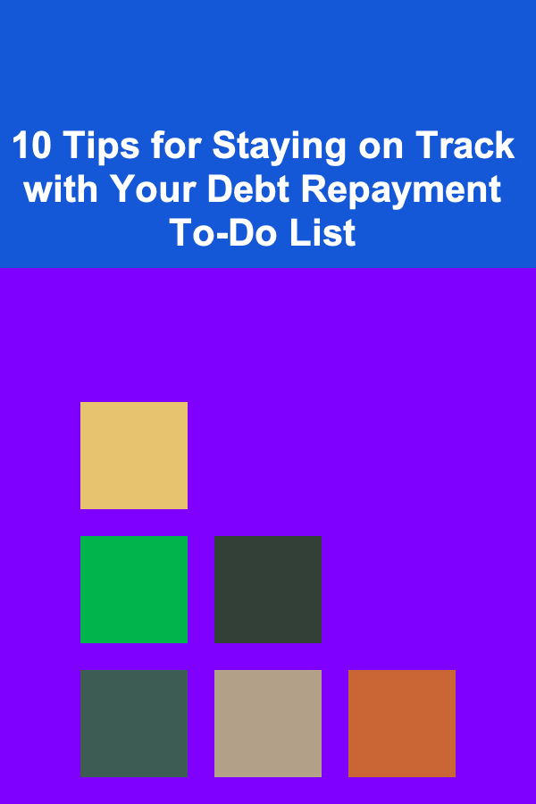 10 Tips for Staying on Track with Your Debt Repayment To-Do List