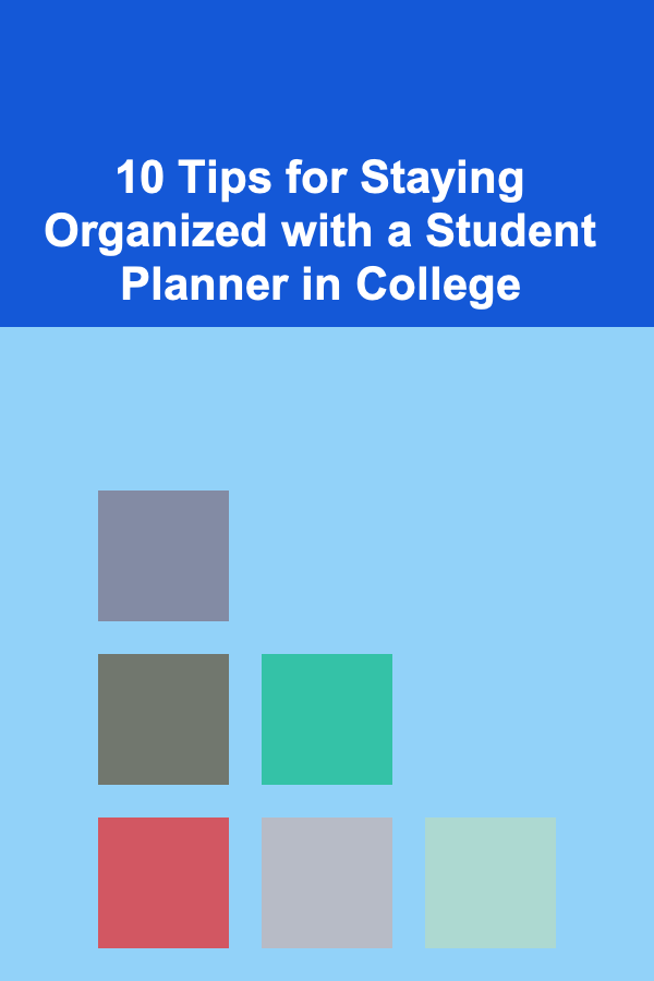 10 Tips for Staying Organized with a Student Planner in College