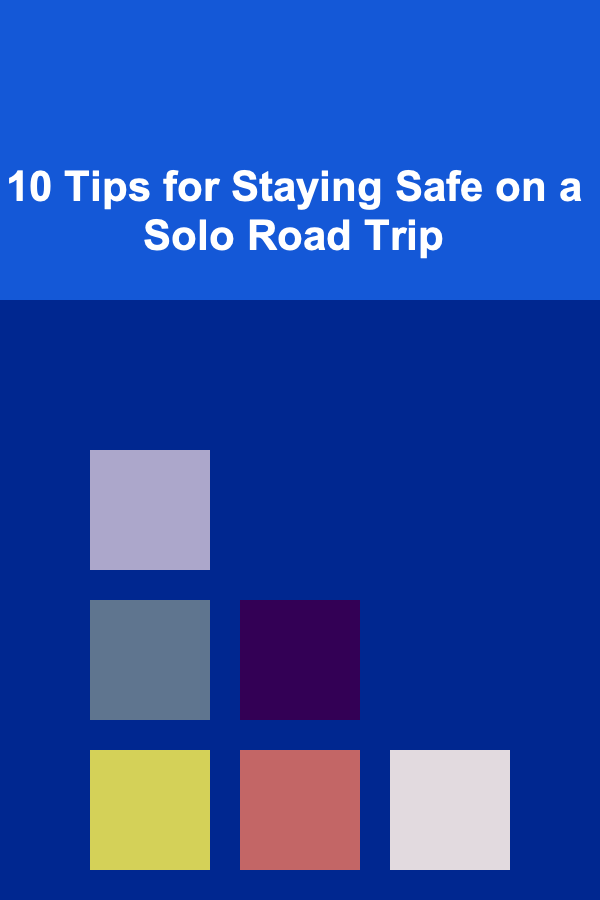 10 Tips for Staying Safe on a Solo Road Trip