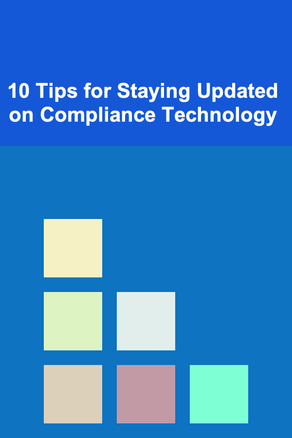 10 Tips for Staying Updated on Compliance Technology