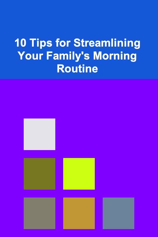 10 Tips for Streamlining Your Family's Morning Routine