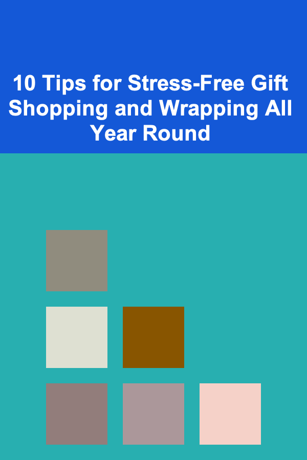 10 Tips for Stress-Free Gift Shopping and Wrapping All Year Round