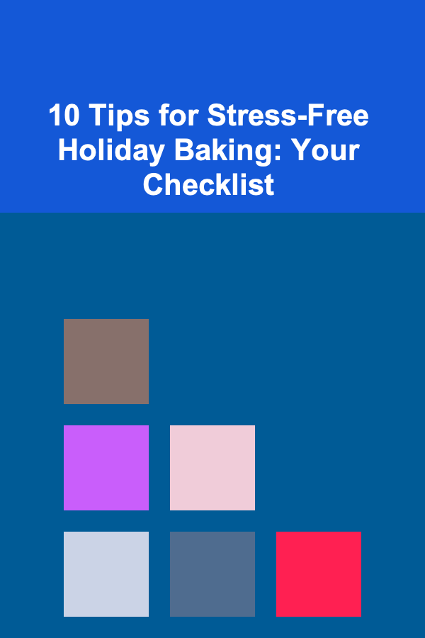 10 Tips for Stress-Free Holiday Baking: Your Checklist