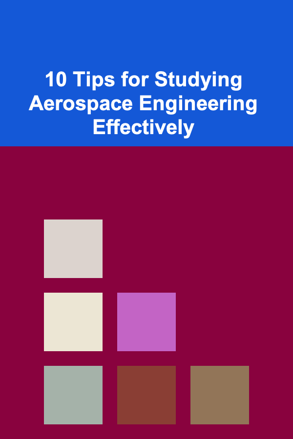 10 Tips for Studying Aerospace Engineering Effectively