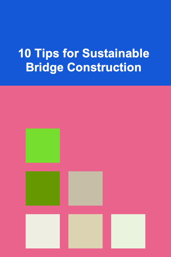 10 Tips for Sustainable Bridge Construction