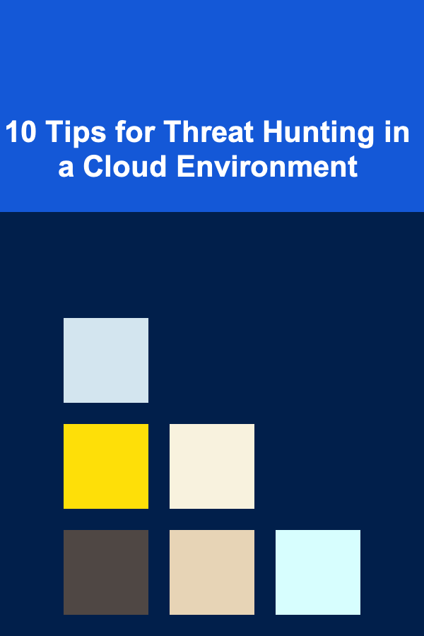 10 Tips for Threat Hunting in a Cloud Environment