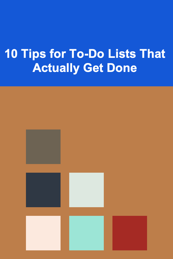 10 Tips for To-Do Lists That Actually Get Done
