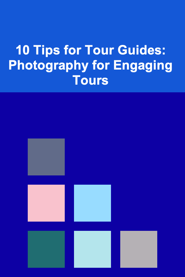 10 Tips for Tour Guides: Photography for Engaging Tours