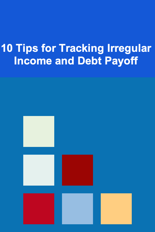 10 Tips for Tracking Irregular Income and Debt Payoff