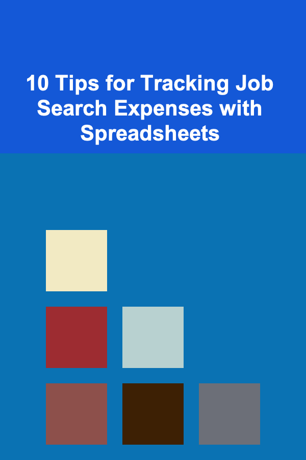 10 Tips for Tracking Job Search Expenses with Spreadsheets