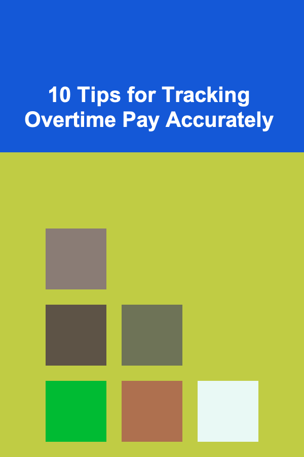 10 Tips for Tracking Overtime Pay Accurately
