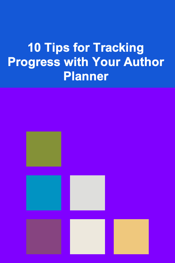 10 Tips for Tracking Progress with Your Author Planner
