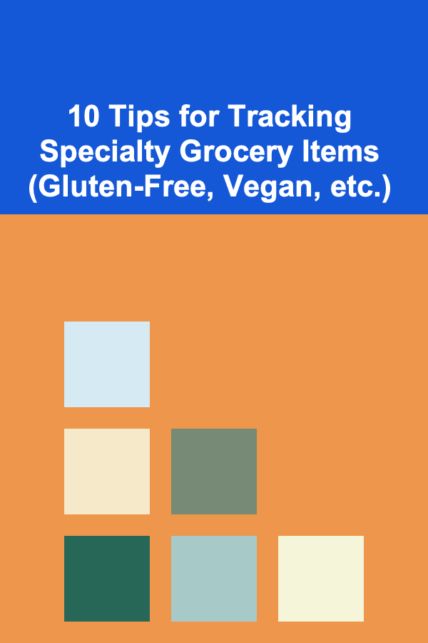 10 Tips for Tracking Specialty Grocery Items (Gluten-Free, Vegan, etc.)